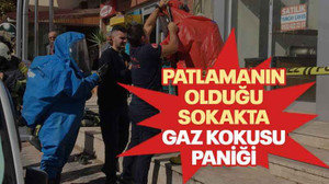 Patlamanın olduğu sokakta gaz kokusu paniği